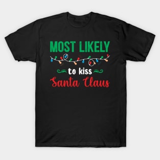 Most Likely To Kiss Santa Claus T-Shirt